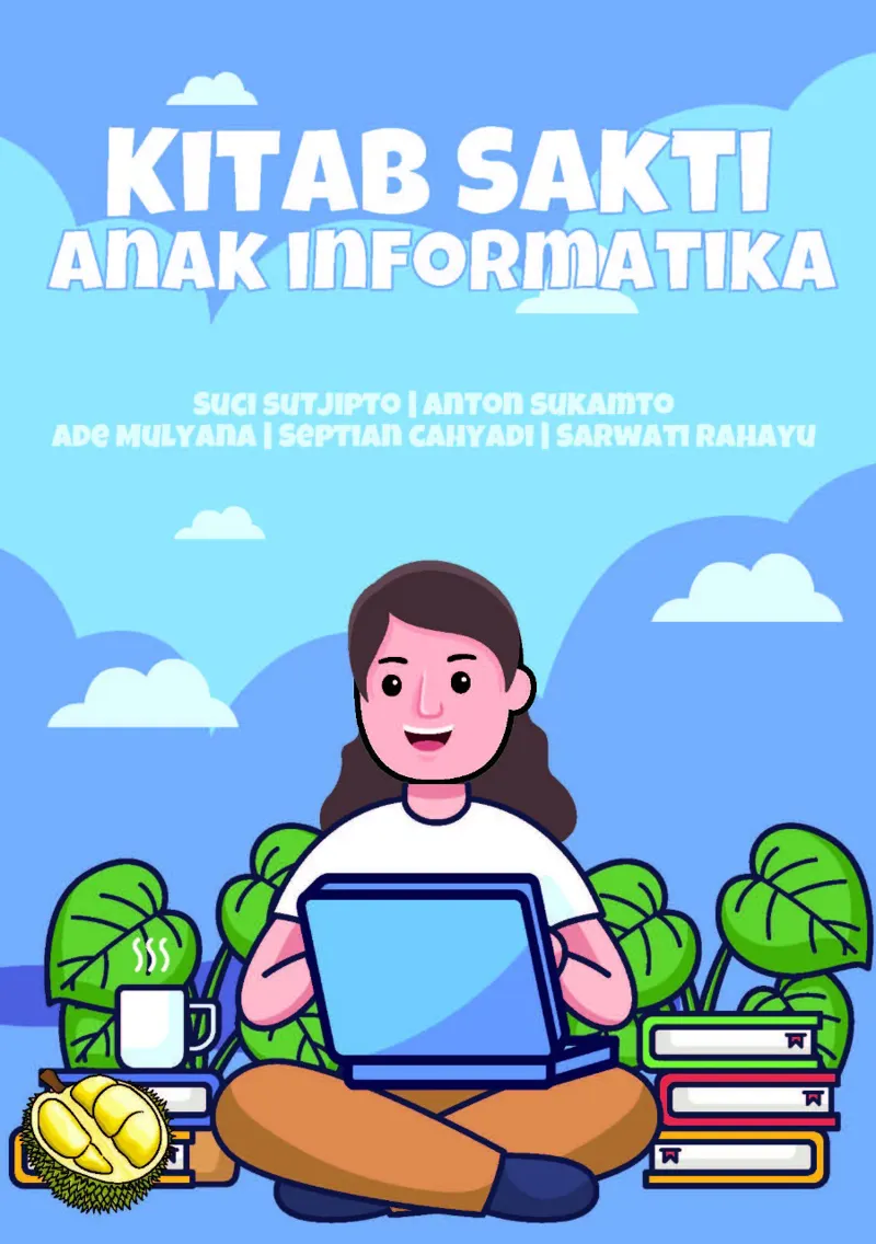 Buku Kitab Sakti Anak Informatika (TIDAK ADA STOK) oleh Suci Sutjipto, Anton Sukamto, Ade Mulyana, Septian Cahyadi, dan Sarwati Rahayu