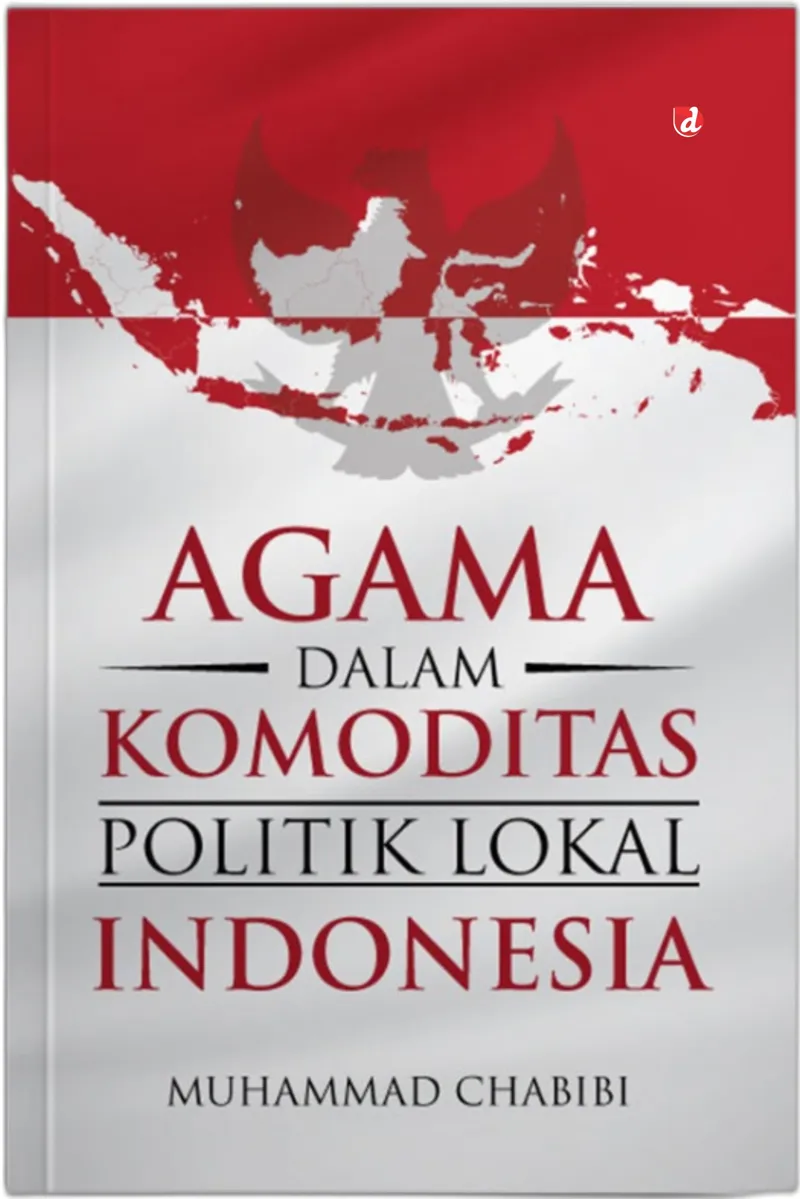 Buku Agama dalam Komoditas Politik Lokal Indonesia oleh Muhammad Chabibi