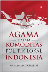 Agama dalam Komoditas Politik Lokal Indonesia — Muhammad Chabibi — sampul