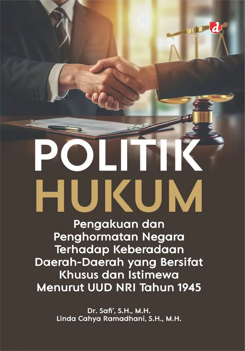 Buku Politik Hukum Pengakuan dan Penghormatan Negara terhadap Keberadaan Daerah-Daerah yang Bersifat Khusus dan Istimewa menurut UUD NRI Tahun 1945 (TIDAK oleh S.H., M.H., Dr. Safi’, Linda Cahya Ramadhani, S.H.,