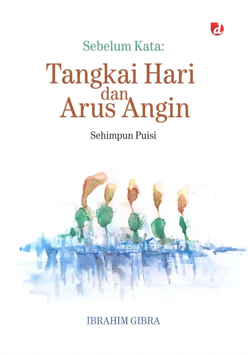 Buku Sebelum Kata: Tangkai Hari dan Arus Angin (TIDAK ADA STOK) oleh Ibrahim Gibra