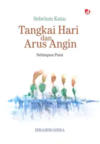 Sebelum Kata: Tangkai Hari dan Arus Angin (TIDAK ADA STOK) — Ibrahim Gibra — sampul
