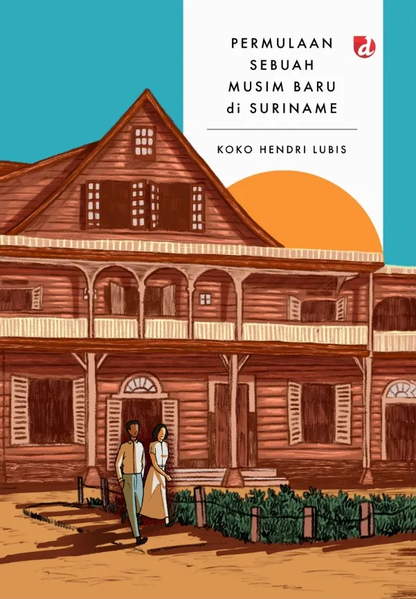 Buku Permulaan Sebuah Musim Baru di Suriname oleh Koko Hendri Lubis
