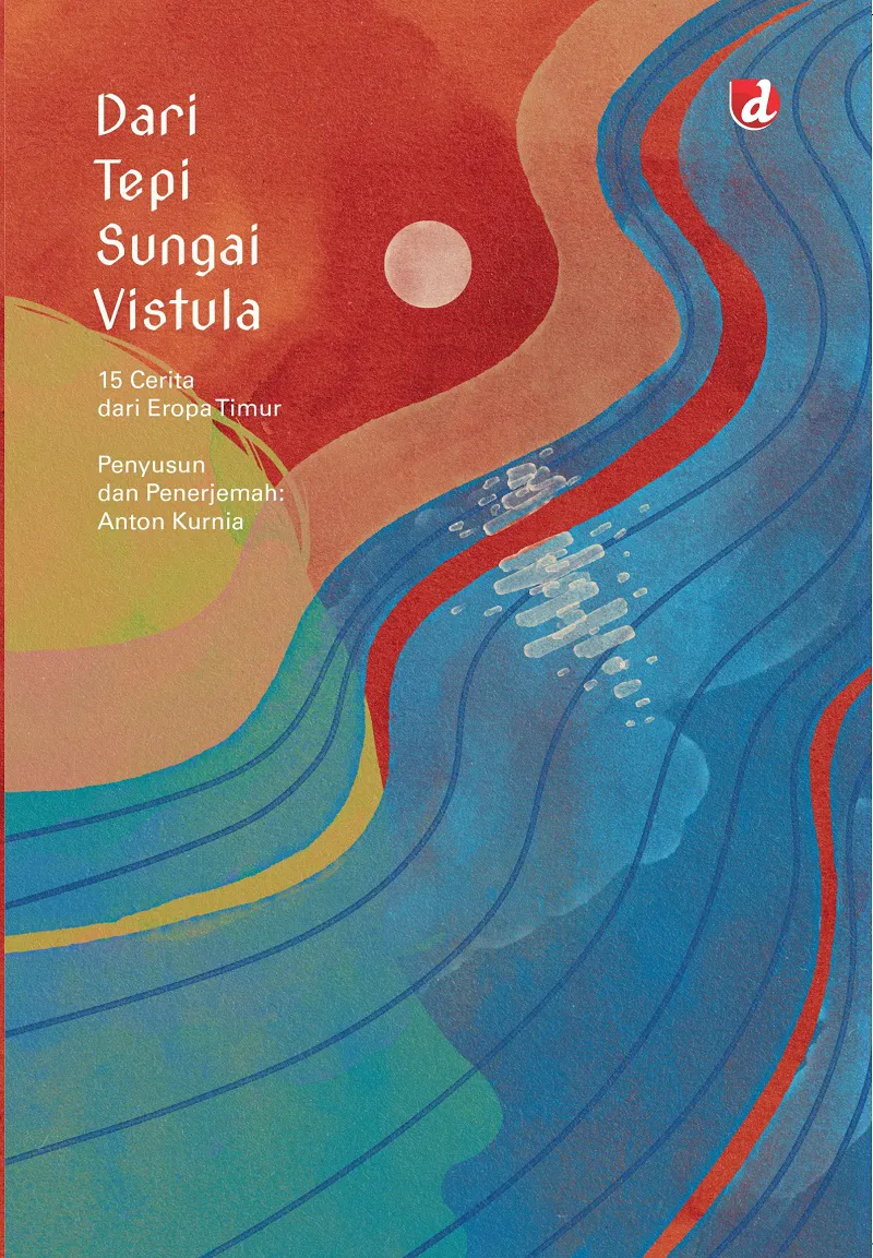 Buku Dari Tepi Sungai Vistula: 15 Cerita dari Eropa Timur oleh Anton Kurnia (Penyusun, Penerjemah)