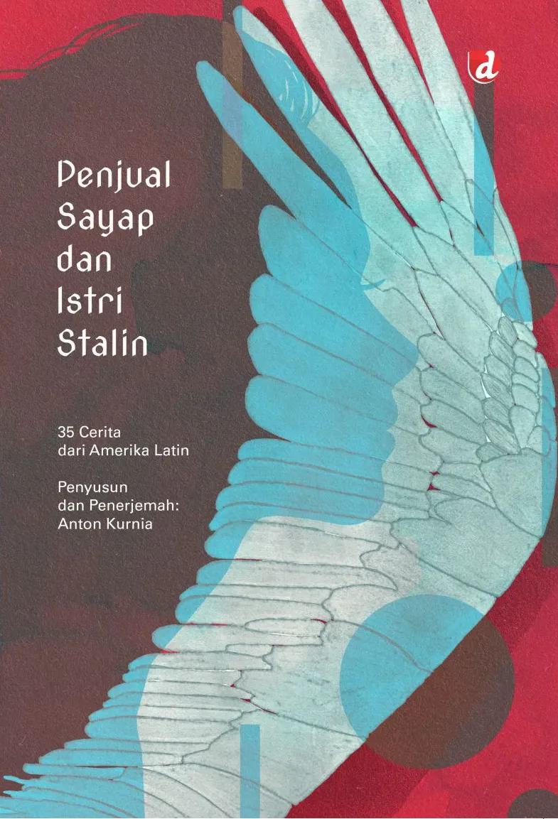 Buku Penjual Sayap dan Istri Stalin: 35 Cerita dari Amerika Latin oleh Anton Kurnia (Penyusun, Penerjemah)