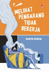 Melihat Pengarang Tidak Bekerja — Mahfud Ikhwan — sampul