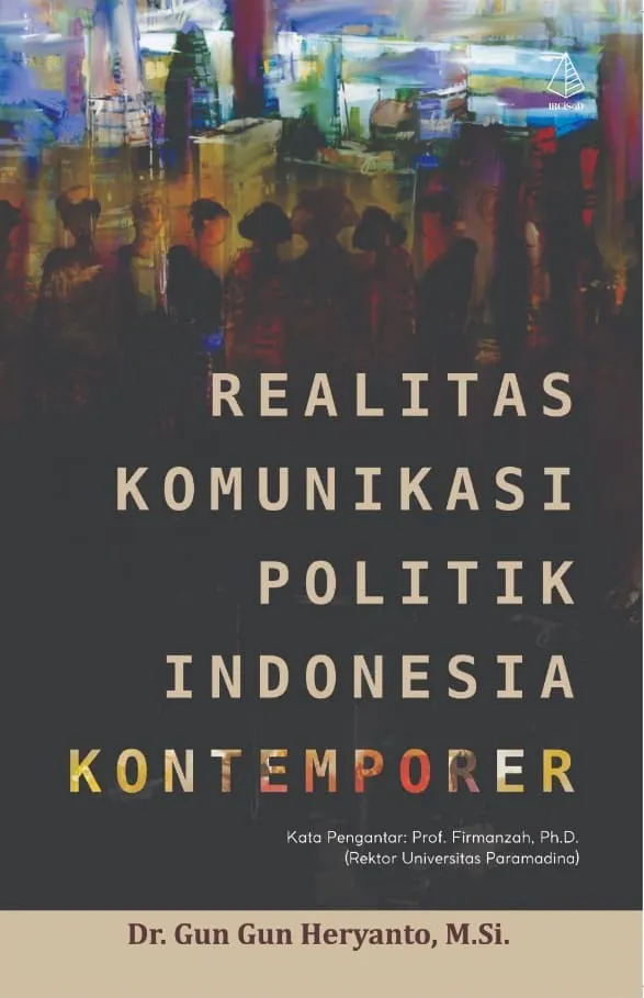 Buku Realitas Komunikasi Politik Indonesia Kontemporer oleh Dr. Gun Gun Heryanto, M.Si