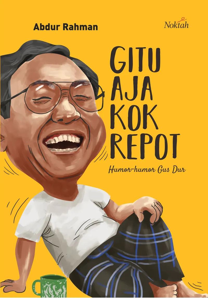 Buku Gitu Aja Kok Repot, Humor-Humor Gus Dur oleh Abdur Rahman