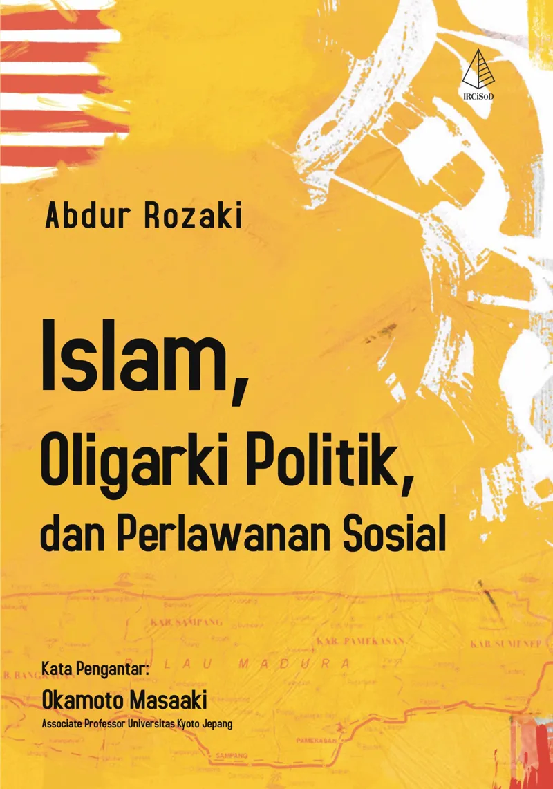 Buku Islam, Oligarki Politik, dan Perlawanan Sosial oleh Abdur Rozaki