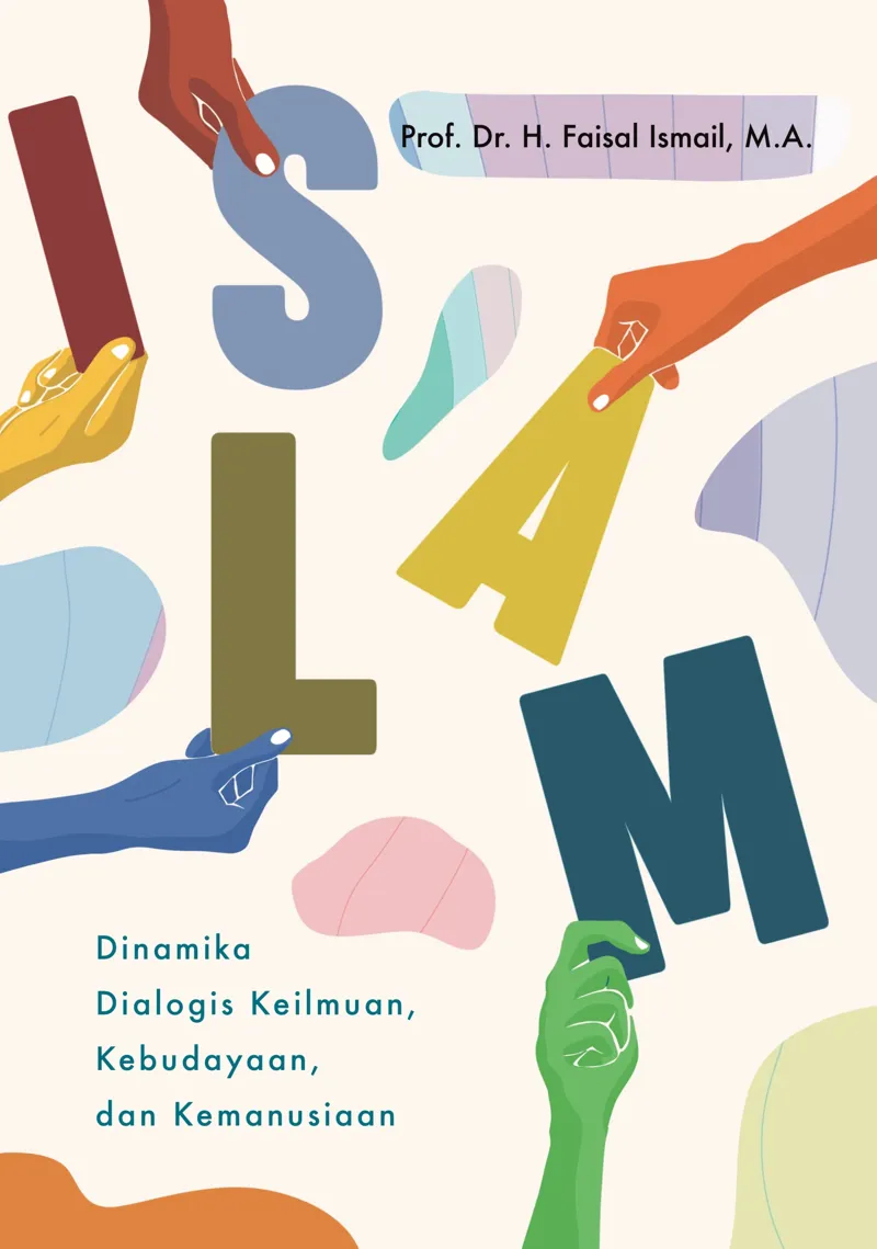 Buku ISLAM Dinamika Dialogis Keilmuan, Kebudayaan, dan Kemanusiaan oleh M.A., Prof. Dr. H. Faisal Ismail