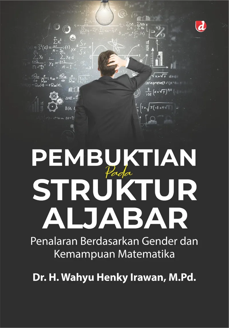 Buku Pembuktian pada Struktur Aljabar (TIDAK ADA STOK) oleh Dr. H. Wahyu Henky Irawan, M. Pd.