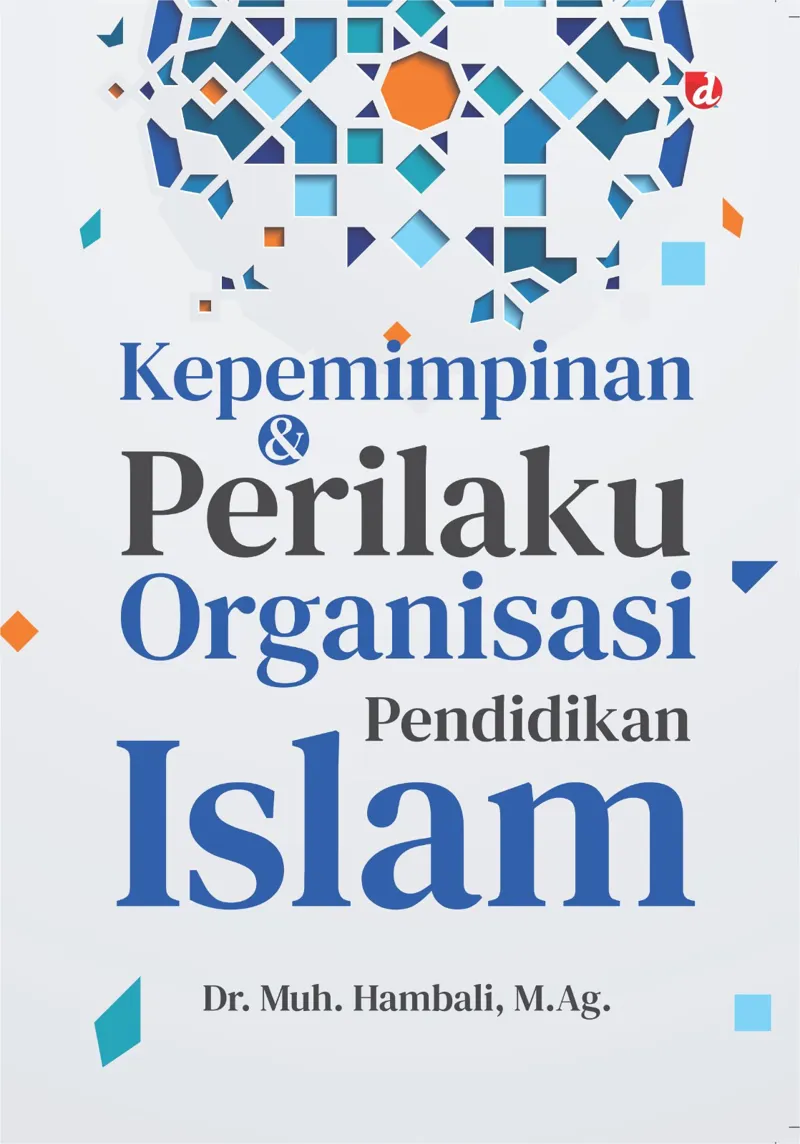 Buku Kepemimpinan dan Perilaku Organisasi Pendidikan Islam (TIDAK ADA STOK) oleh M.Ag., Dr. Muh. Hambali