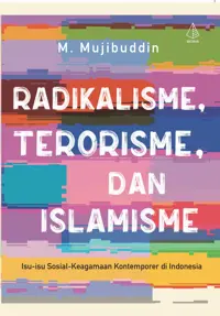 Radikalisme, Terorisme, dan Islamisme — M. Mujibuddin — sampul