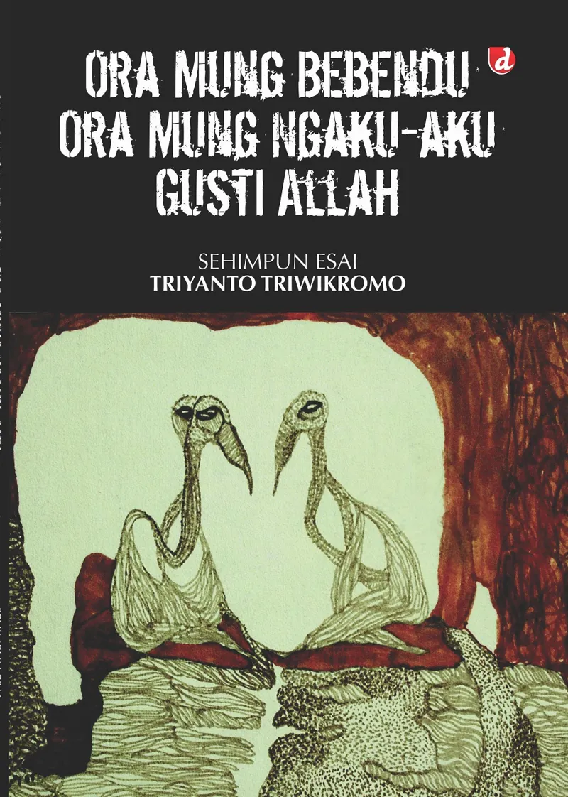 Buku Ora Mung Bebendu Ora Mung Ngaku-aku Gusti Allah oleh Triyanto Triwikromo