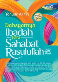 Dahsyatnya Ibadah Para Sahabat Rasulullah SAW — Yanuar Arifin — sampul