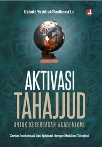 Buku Aktivasi Tahajjud untuk Kecerdasan Akademikmu; Cerdas Intelektual dan Spiritual dengan Mukjizat Tahajjud oleh Lc., Ustadz Yazid al-Busthomi