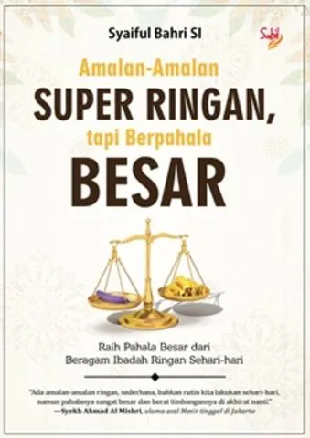 Buku Amalan-Amalan Super Ringan, tapi Berpahala Besar oleh Syaiful Bahri SI