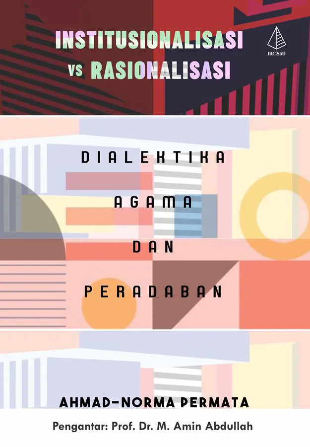 Buku Institusionalisasi vs Rasionalisasi; Dialektika Agama dan Peradaban oleh Ahmad-Norma Permata