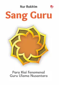 Sang Guru; Para Kiai Fenomenal Guru Ulama Nusantara — Nur Rokhim — sampul