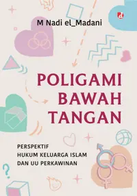 Poligami Bawah Tangan; Perspektif Hukum Keluarga Islam dan UU Perkawinan — M Nadi el_Madani — sampul