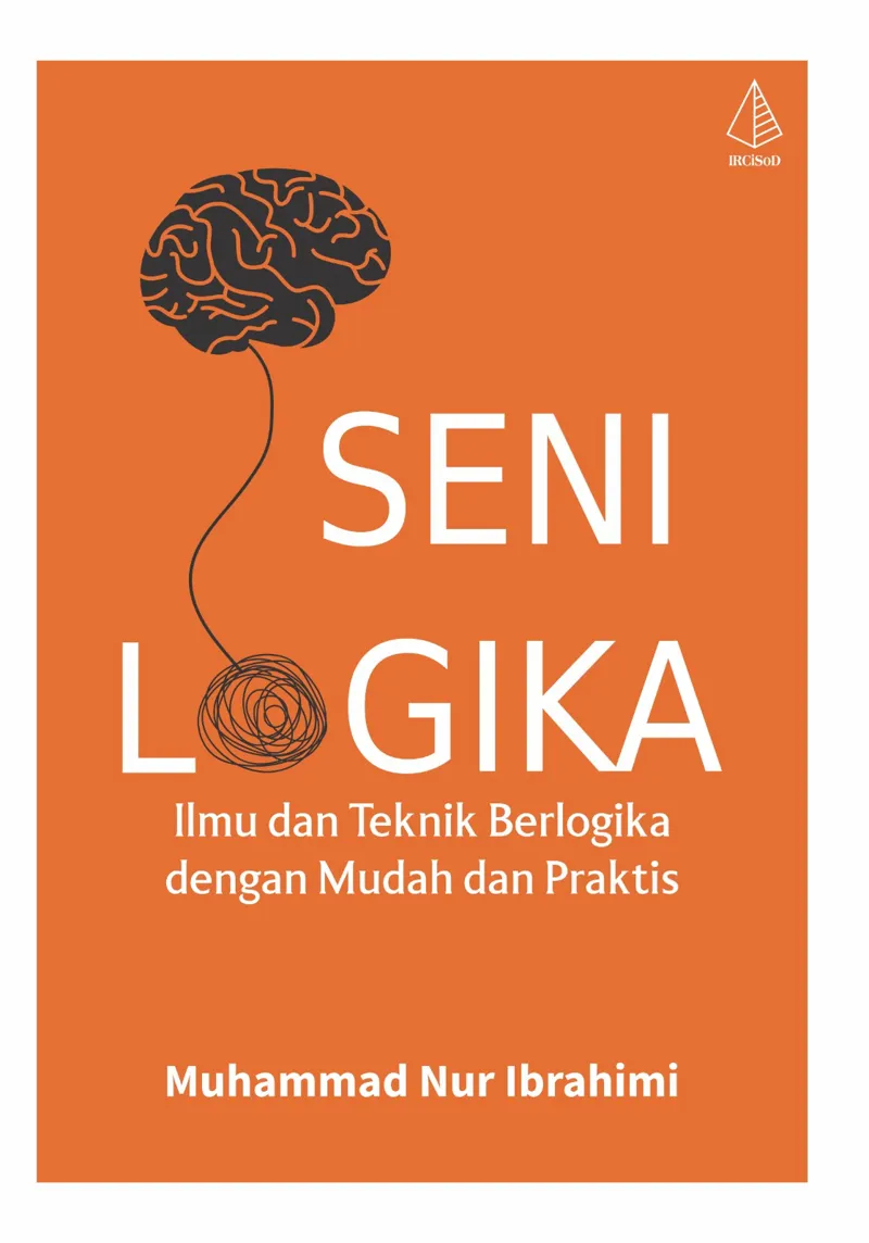 Buku Seni Logika; Ilmu dan Teknik Berlogika dengan Mudah dan Praktis oleh Muhammad Nur Ibrahimi