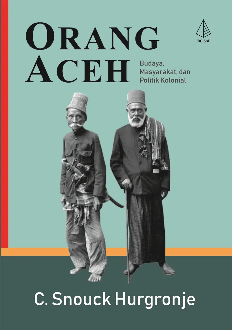 Buku Orang Aceh; Budaya, Masyarakat, dan Politik Kolonial oleh C. Snouck Hurgronje