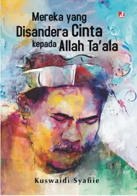 Mereka yang Disandera Cinta kepada Allah Ta'ala — Kuswaidi SYafiie — sampul