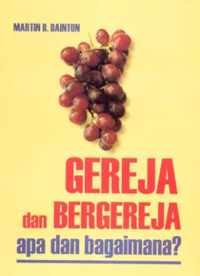 Buku Gereja dan Bergereja - Apa dan Bagaimana? oleh Martin B. Dainton