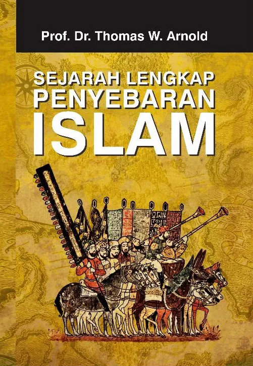 Buku Sejarah Lengkap Penyebaran Islam oleh Prof. Dr. Thomas W. Arnold