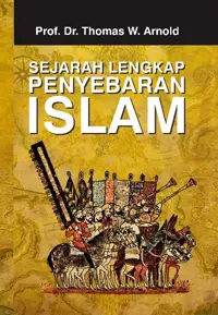 Sejarah Lengkap Penyebaran Islam — Prof. Dr. Thomas W. Arnold — sampul