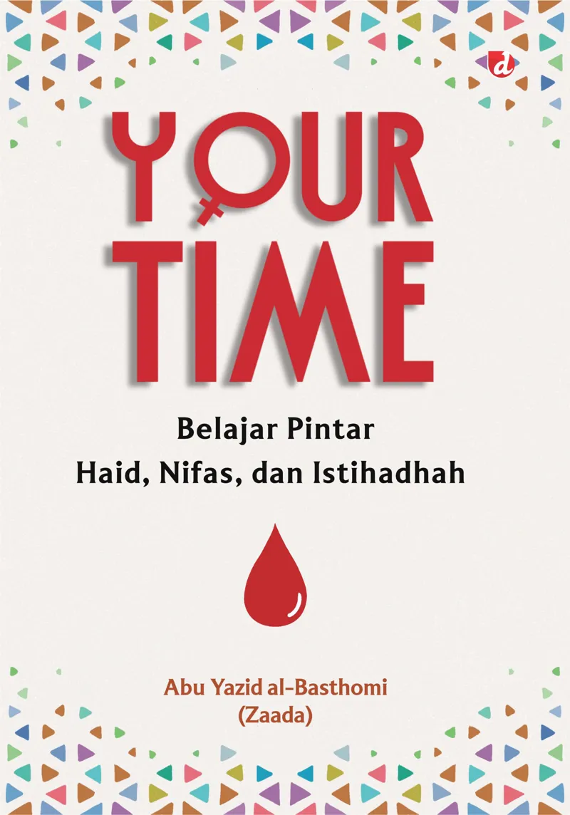 Buku Your Time: Belajar Pintar Haid, Nifas, dan Istihadhah oleh Abu Yazid al-Basthomi