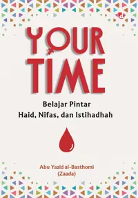 Your Time: Belajar Pintar Haid, Nifas, dan Istihadhah — Abu Yazid al-Basthomi — sampul