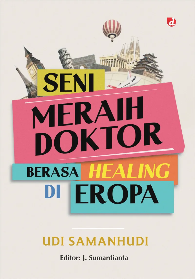 Buku Seni Meraih Doktor Berasa Healing Di Eropa oleh Udi Samanhudi