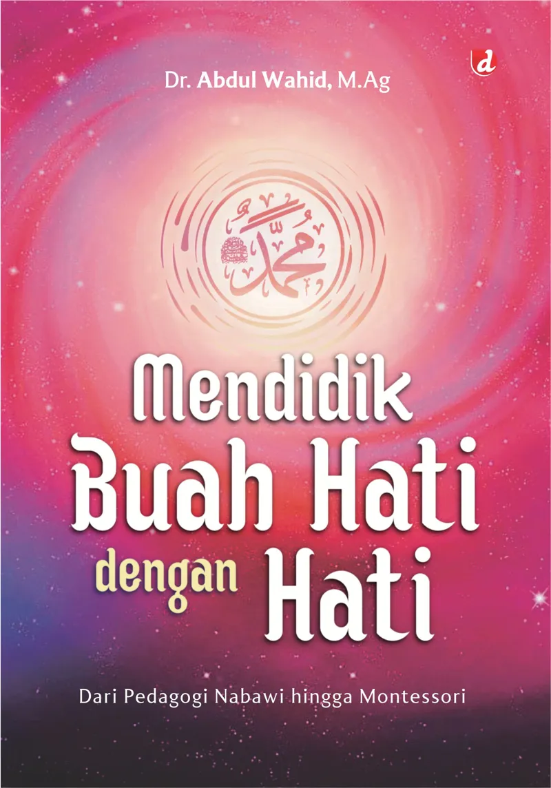 Buku Mendidik Buah Hati dengan Hati oleh M.Ag, Dr. Abdul Wahid
