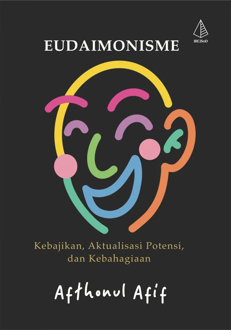 Buku Eudaimonisme; Kebajikan, Aktualisasi Potensi, dan Kebahagiaan oleh Afthonul Afif