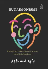 Eudaimonisme; Kebajikan, Aktualisasi Potensi, dan Kebahagiaan — Afthonul Afif — sampul