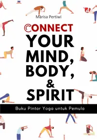 Connect Your Mind, Body, and Spirit: buku pintar yoga untuk pemula
