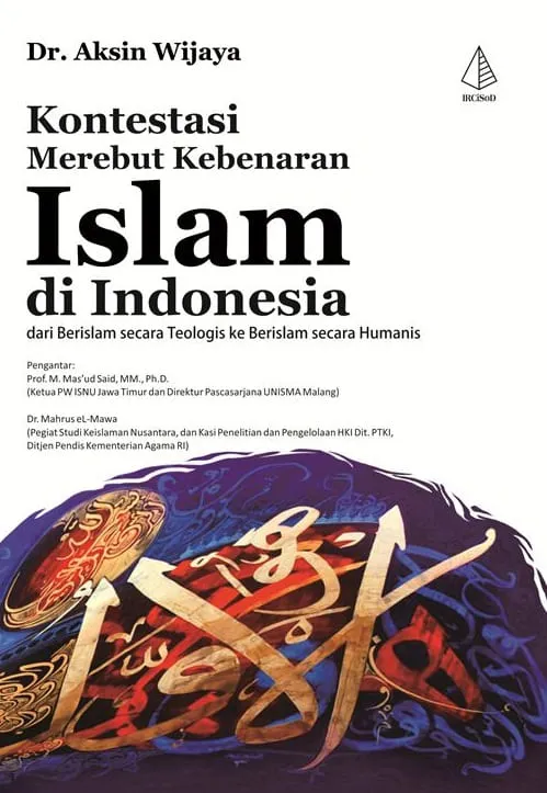 Buku Kontestasi Merebut Kebenaran Islam Di Indonesia oleh Dr. Aksin Wijaya