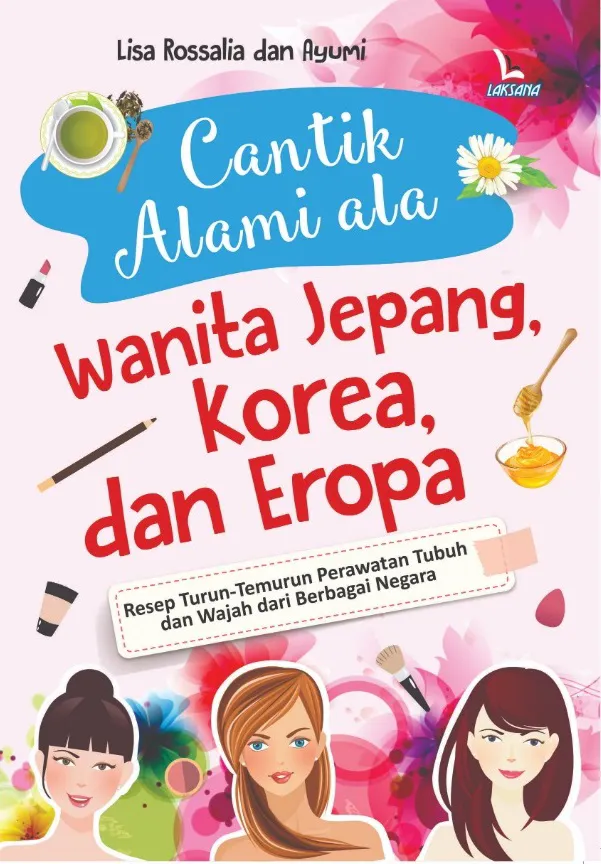 Buku Cantik Alami ala Wanita Jepang, Korea,dan Eropa oleh Lisa Rossalia, Ayumi