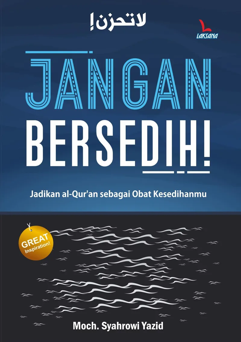 Buku Jangan Bersedih! Jadikan Al-Qur'an Sebagai Obat Kesedihanmu oleh Moch. Syahrowi Yazid
