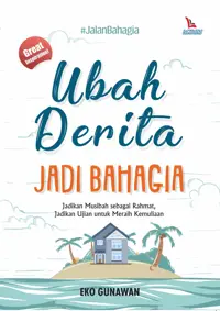 Ubah Derita Jadi Bahagia — Eko Gunawan — sampul
