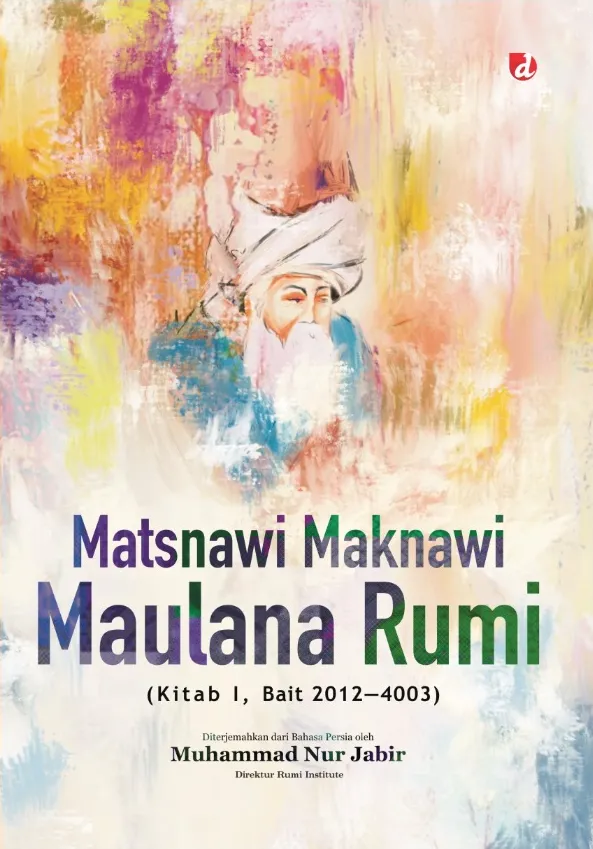 Buku Matsnawi Maknawi (Kitab I, Bait 2012-4003) oleh Maulana Rumi