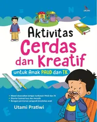 Aktivitas Cerdas dan Kreatif; untuk Anak PAUD dan TK — Utami Pratiwi — sampul