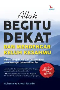 Allah Begitu Dekat dan Mendengar Keluh Kesahmu — Muhammad Anwar Ibrahim — sampul