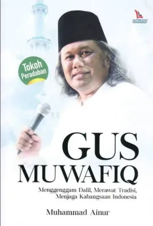 Buku Gus Muwafiq, Menggenggam Dalil, Merawat Tradisi, Menjaga Kebangsaan Indonesia oleh Muhammad Ainur