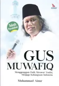 Gus Muwafiq, Menggenggam Dalil, Merawat Tradisi, Menjaga Kebangsaan Indonesia — Muhammad Ainur — sampul