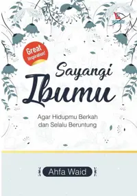 Sayangi Ibumu, Agar Hidupmu Berkah dan Selalu Beruntung — Ahfa Waid — sampul