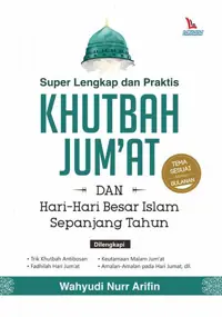 Super Lengkap Dan Praktis Khutbah Jum'at Dan hari-Hari Besar Islam Sepanjang Tahun — Wahyudi Nurr Arifin — sampul