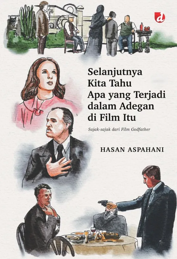 Buku Selanjutnya Kita Tahu Apa yang Terjadi dalam Adegan di Film Itu; Sajak-Sajak dari Film Godfather oleh Hasan Aspahani