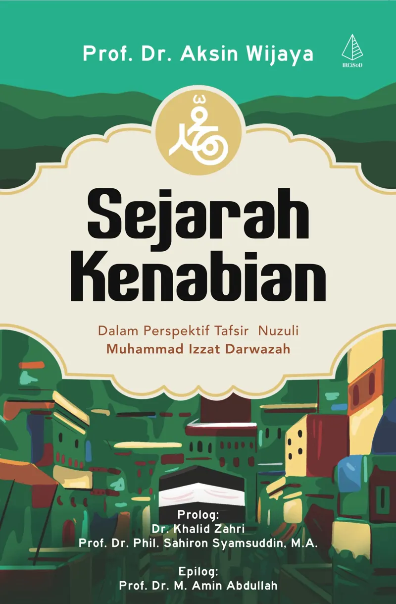 Buku Sejarah Kenabian; Dalam Perspektif Tafsir Nuzuli Muhammad Izzat Darwazah oleh Prof. Dr. Aksin Wijaya